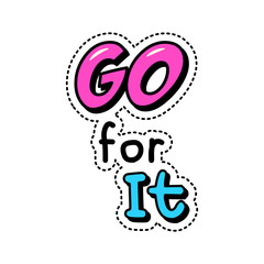 Go for it, colorful sticker patch badge with motivational phrase, vector illustration.