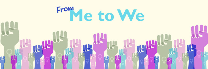 Fototapeta premium From Me to We, womens raised fists banner heading, me too, womens rights, power, solidarity and protest concept.