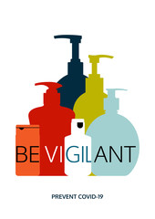Be vigilant to Covid-19 virus. Coronavirus prevention vector poster design. Colourful hand sanitizer bottles in different sizes. Message to use hand sanitizers and stay protected from harmful germs. 