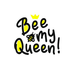 Naklejka premium Be my queen. Hand written calligraphy card, banner or poster graphic design. Lettering vector element with bee. Stock illustration Isolated on white background.