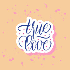 True love. Blue inscription on a colored background. Great lettering and calligraphy for greeting cards, stickers, banners, prints and home interior decor.