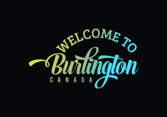 Welcome To Burlington, Canada Word Text Creative Font Design Illustration Welcome sign
