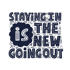 Obraz premium Staying in is the new going out quote. HAnd drawn vector lettering with doodle decoration for poster, t shirt, card. Hygge concept