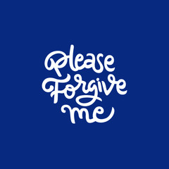 please forgive me hand drawn lettering inspirational and motivational quote