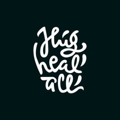 hug heal all hand drawn lettering inspirational and motivational quote