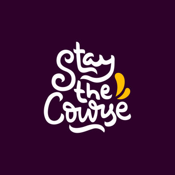 stay the course hand drawn lettering inspirational and motivational quote