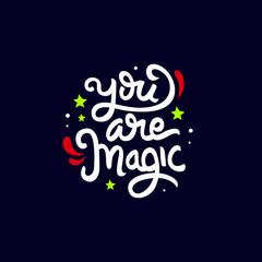you are magic hand drawn lettering inspirational and motivational quote