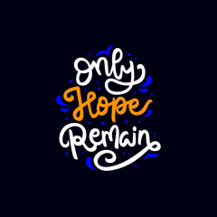 only hope remain hand drawn lettering inspirational and motivational quote