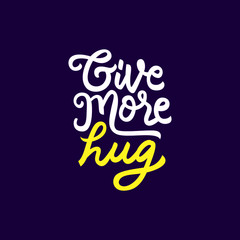 give more hug hand drawn lettering inspirational and motivational quote