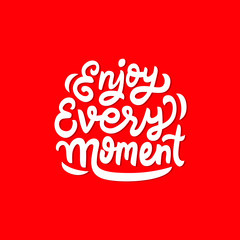 Enjoy the moment hand drawn lettering inspirational and motivational quote