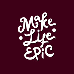 make life epic hand drawn lettering inspirational and motivational quote