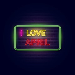 I love April neon light banner. Glowing neon text on brick wall. Vector Illustration