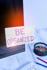 Text sign showing Be Organized. Business photo showcasing Being able to plan things carefully and...