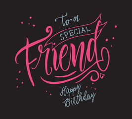 Vector illustration. Happy Birthday To a special Friend typography vector design for greeting cards and poster. Design template for birthday celebration.To a special Friend inscription, lettering.