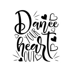 Dance your heart out- positive calligraphy. Good for greeting card, poster, banner, t shirt print, and gift design.