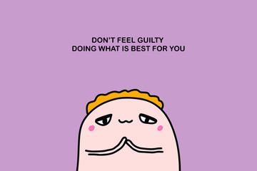 Do not feel guilty doing what is best for you hand drawn vector illustration in cartoon comic style man cute kawaii text