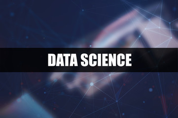 Data science word on blurring background, deep learning, Artificial intelligence, Internet and modern technology concept