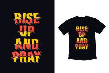 Fototapeta premium Rise up and pray quotes typography t shirt design