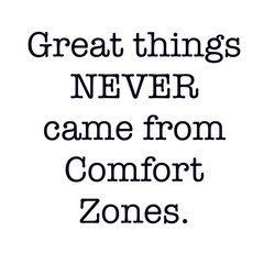 Inspirational Quote - Great things came from comfort zones