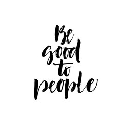 Be good to people phrase. Modern vector brush calligraphy. Ink illustration with hand-drawn lettering. 