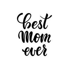 Best mom ever. inscription Hand drawn lettering isolated on white background. design for holiday greeting card and invitation of the happy mother day, birthday and Parents and family day.