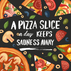Italian cheese pizza vector illustration. Tasty snack lettering card with calligraphy funny text quote and flat food design. A pizza slice a day keeps sadness away