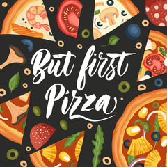 Italian cheese pizza vector illustration. Delicious tasty snack lettering card with calligraphy brush text quote and flat food design. But first pizza.