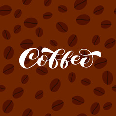 Coffee brush lettering on a coffee bean background. Vector stock illustration for banner or poster