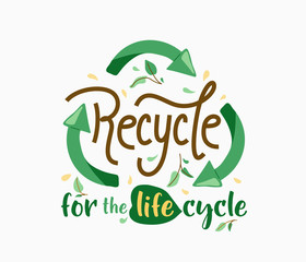 Recycle for the life cycle. Green arrows in triangle shape and motivational quote text. Ecology poster for eco friendly lifestyle in trendy flat cartoon style. Vector illustration isolated on white