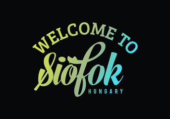 Welcome To Siófok, Hungary Word Text Creative Font Design Illustration, Welcome sign