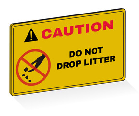 3D Caution board with message CAUTION DO NOT DROP LITTER. beware and careful Sign, three dimensions sign concept, warning symbol, vector illustration.