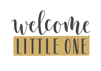 Vector Illustration. Handwritten Lettering of Welcome Little One. Template for Banner, Invitation, Party, Postcard, Poster, Print, Sticker or Web Product. Objects Isolated on White Background.