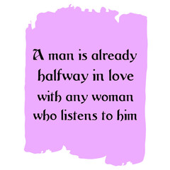 A man is already halfway in love with any woman who listens to him. Colorful shape. Vector quote