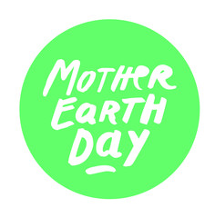 Mother Earth Day 22 April. Vector paintbrush ink handwritten hand painted logo sign. Warm hand lettering round shape logo green circle. Organic design element for print digital design label stickers