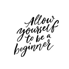 Allow yourself to be a beginner. Inspiration saying black ink calligraphy isolated on white background.