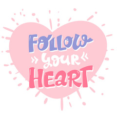 Follow your heart, pink inspirational card with hand drawn lettering, motivation quote on pink heart. isolated