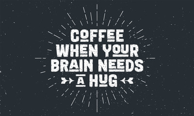 Fototapeta premium Coffee. Poster with hand drawn lettering Coffee - When Your Brain Needs a Hug. Sunburst hand drawn vintage drawing for coffee drink, beverage menu or cafe theme, black chalkboard. Vector Illustration