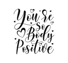 You are so Body Positive lettering. Hand drawn typography poster. Black text isolated on white background. Vector stock illustration