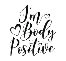 I Am Body Positive - lettering. Hand drawn typography poster. Black text isolated on white background. Vector stock illustration