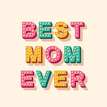 Happy Mother's Day card or banner. Best Mom Ever 3d typography design. Vector illustration with retro light bulbs font and place for your text.