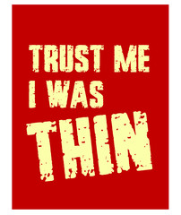 Obraz premium Trust Me. I was Thin. Funny Phrase T-Shirt Design. Quote. Vector Illustration 
