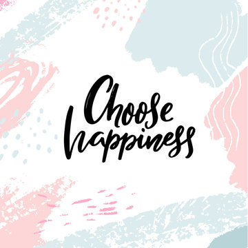 Choose happiness. Inspirational and positive slogan, motivational quote. Brush calligraphy on abstract strokes pastel background.