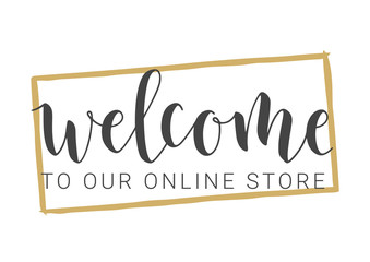 Vector Illustration. Handwritten Lettering of Welcome To Our Online Store. Template for Banner, Invitation, Party, Postcard, Poster, Print or Web Product. Objects Isolated on White Background.