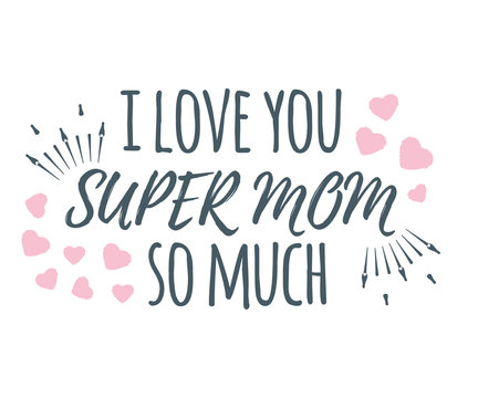 I Love You Super Mom So Much banner, logo, label and poster. Design of calligraphy and font greeting, wedding, celebration card.