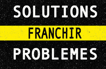 Problèmes, ligne jaune à franchir, solutions