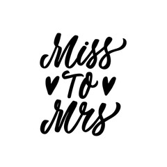 Hand drawn lettering card. The inscription: Miss to Mrs. Perfect design for greeting cards, posters, T-shirts, banners, print invitations.