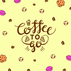 Vector drawing with light brown lettering composition "Coffee to go". Beige background with candy canes, coffee beans, macaroons and cookies.