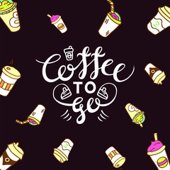 Vector drawing with lettering composition "Coffee to go". Dark brown background with coffee cups.