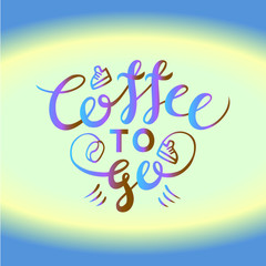 Lettering composition "Coffee to go" on a light background, surrounded by a light beige oval. Composition with colorful gradient.