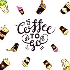 Vector drawing with brown lettering composition "Coffee to go". White background with coffee cups.